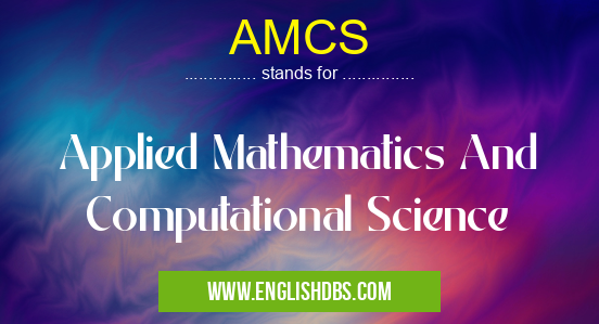 AMCS means Applied Mathematics And Computational Science AMCS