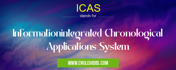 ICAS means Informationintegrated Chronological Applications System ICAS
