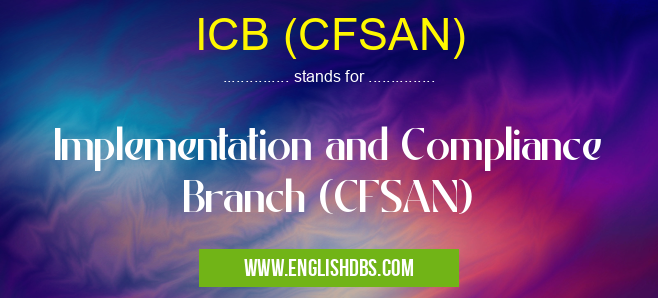 ICB (CFSAN) means Implementation and Compliance Branch (CFSAN) ICB (CFSAN)