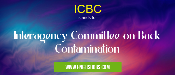ICBC means Interagency Committee on Back Contamination ICBC