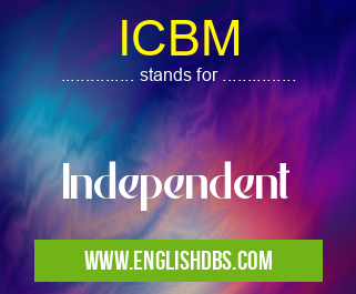 ICBM means Independent ICBM
