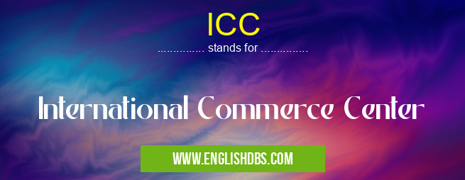 ICC means International Commerce Center ICC