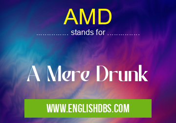 AMD means A Mere Drunk AMD