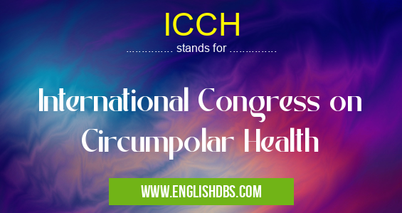 ICCH means International Congress on Circumpolar Health ICCH