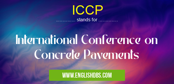 ICCP means International Conference on Concrete Pavements ICCP