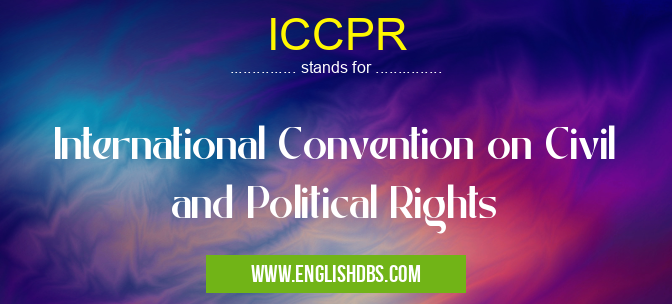 ICCPR means International Convention on Civil and Political Rights ICCPR