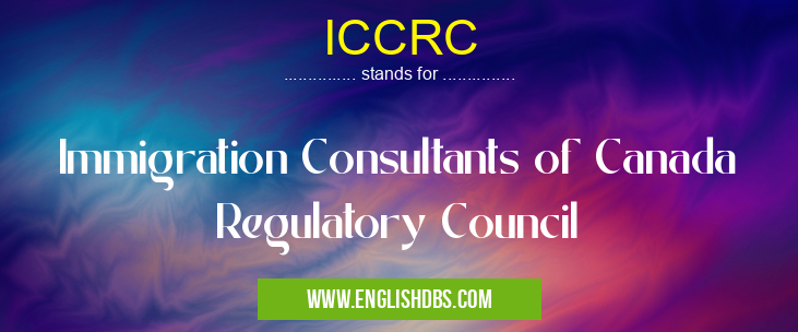 ICCRC means Immigration Consultants of Canada Regulatory Council ICCRC