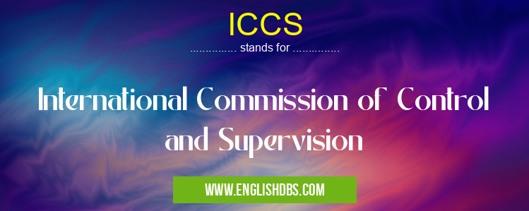 ICCS means International Commission of Control and Supervision ICCS