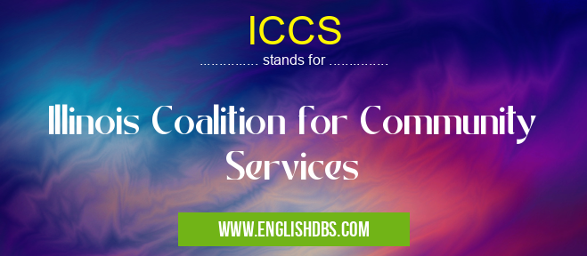 ICCS means Illinois Coalition for Community Services ICCS