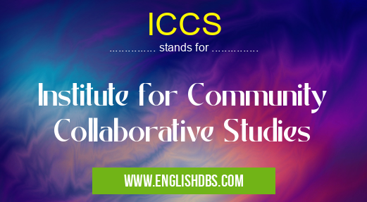 ICCS means Institute for Community Collaborative Studies ICCS