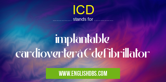 ICD means implantable cardioverter–defibrillator ICD