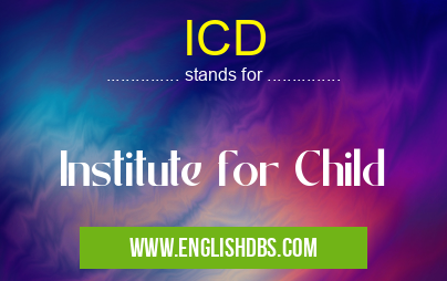 ICD means Institute for Child ICD