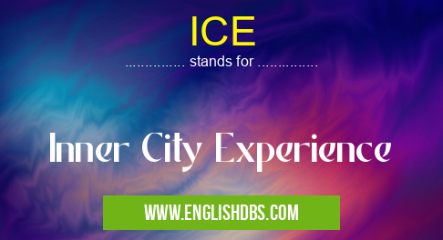 ICE means Inner City Experience ICE