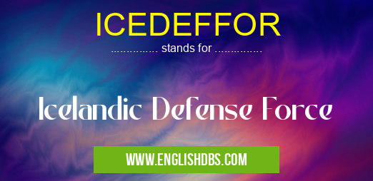 ICEDEFFOR means Icelandic Defense Force ICEDEFFOR