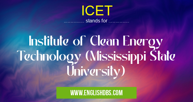 ICET means Institute of Clean Energy Technology (Mississippi State University) ICET