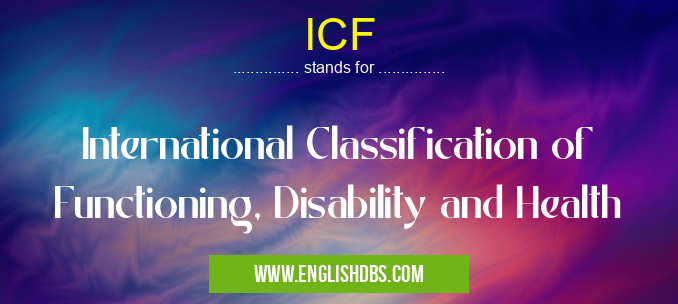 ICF means International Classification of Functioning, Disability and Health ICF