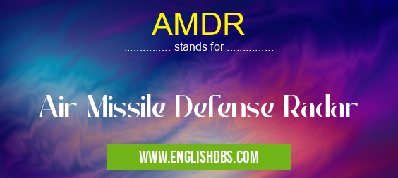 AMDR means Air Missile Defense Radar AMDR