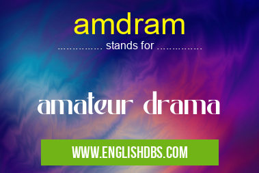 amdram means amateur drama amdram