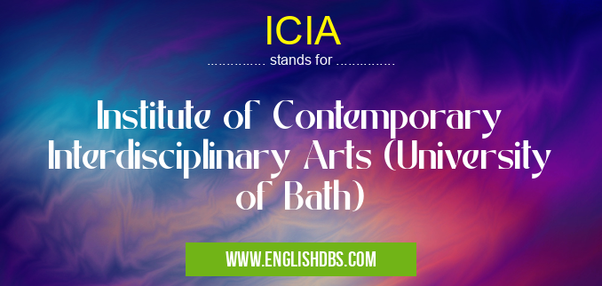 ICIA means Institute of Contemporary Interdisciplinary Arts (University of Bath) ICIA