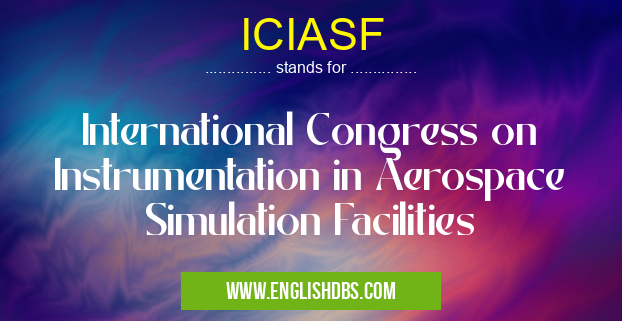 ICIASF means International Congress on Instrumentation in Aerospace Simulation Facilities ICIASF