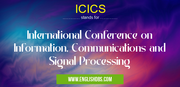 ICICS means International Conference on Information, Communications and Signal Processing ICICS