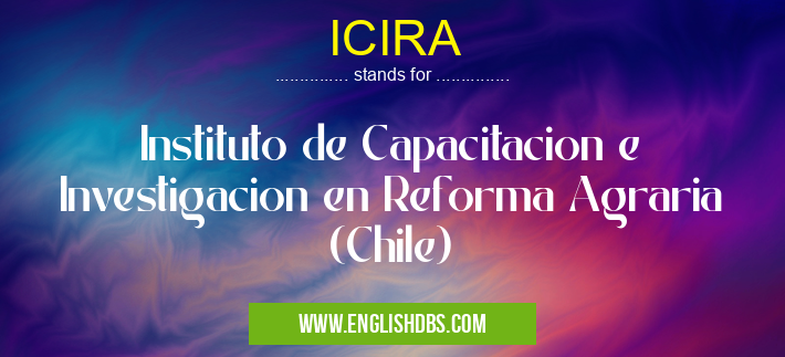 ICIRA means Instituto de Capacitacion e Investigacion en Reforma Agraria (Chile) ICIRA