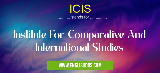 ICIS means Institute For Comparative And International Studies ICIS