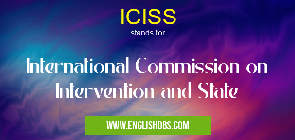 ICISS means International Commission on Intervention and State ICISS