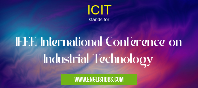 ICIT means IEEE International Conference on Industrial Technology ICIT