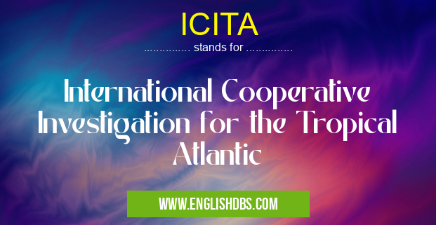 ICITA means International Cooperative Investigation for the Tropical Atlantic ICITA