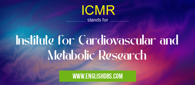 ICMR means Institute for Cardiovascular and Metabolic Research ICMR