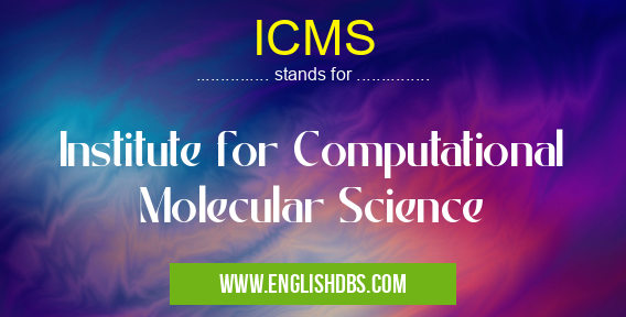 ICMS means Institute for Computational Molecular Science ICMS