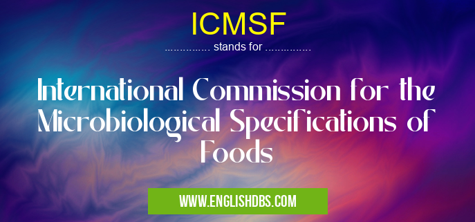 ICMSF means International Commission for the Microbiological Specifications of Foods ICMSF