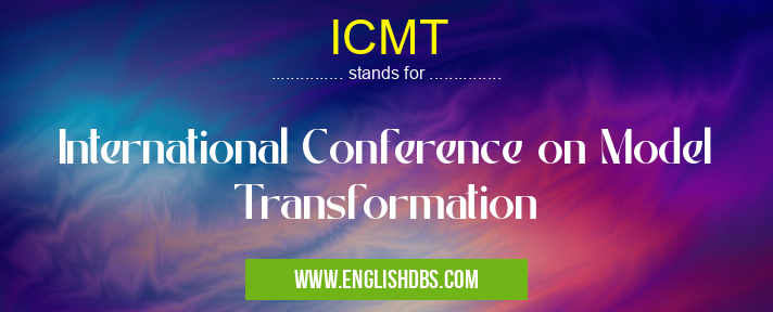 ICMT means International Conference on Model Transformation ICMT