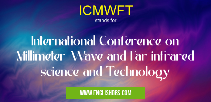 ICMWFT means International Conference on Millimeter-Wave and Far infrared science and Technology ICMWFT