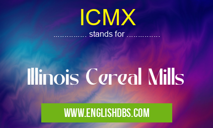 ICMX means Illinois Cereal Mills ICMX