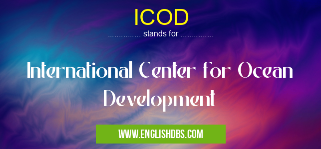 ICOD means International Center for Ocean Development ICOD