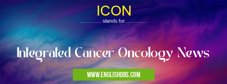 ICON means Integrated Cancer Oncology News ICON
