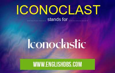 ICONOCLAST means Iconoclastic ICONOCLAST