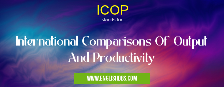 ICOP means International Comparisons Of Output And Productivity ICOP