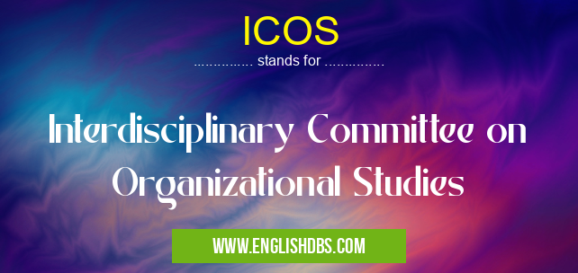 ICOS means Interdisciplinary Committee on Organizational Studies ICOS