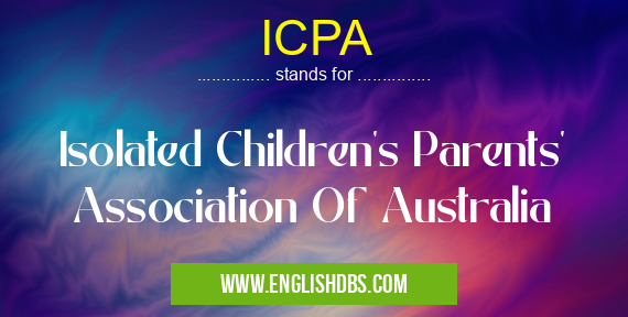 ICPA means Isolated Children's Parents' Association Of Australia ICPA