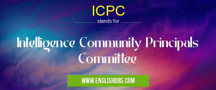 ICPC means Intelligence Community Principals Committee ICPC