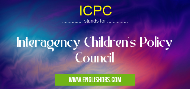 ICPC means Interagency Children's Policy Council ICPC