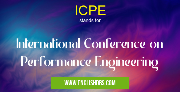 ICPE means International Conference on Performance Engineering ICPE