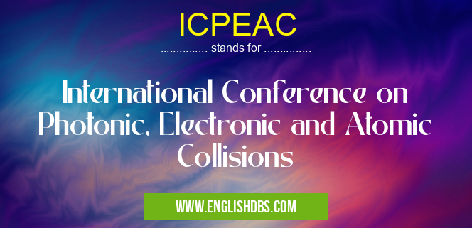 ICPEAC means International Conference on Photonic, Electronic and Atomic Collisions ICPEAC