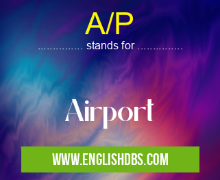A/P means Airport A/P
