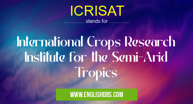 ICRISAT means International Crops Research Institute for the Semi-Arid Tropics ICRISAT