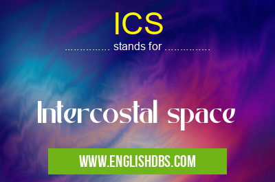 ICS means Intercostal space ICS