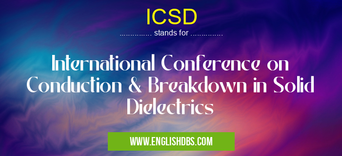 ICSD means International Conference on Conduction & Breakdown in Solid Dielectrics ICSD